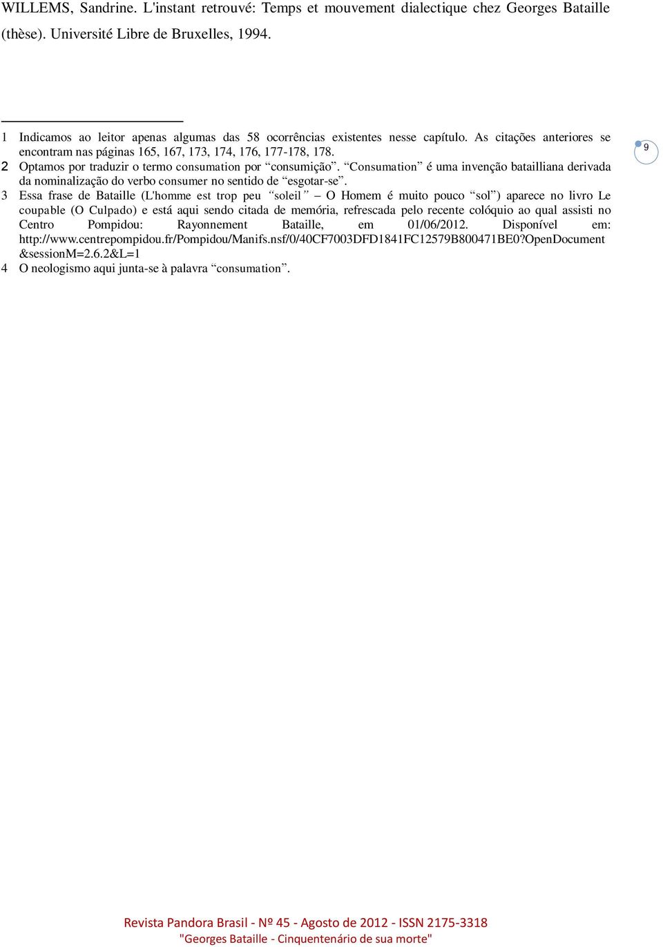 2 Optamos por traduzir o termo consumation por consumição. Consumation é uma invenção batailliana derivada da nominalização do verbo consumer no sentido de esgotar-se.