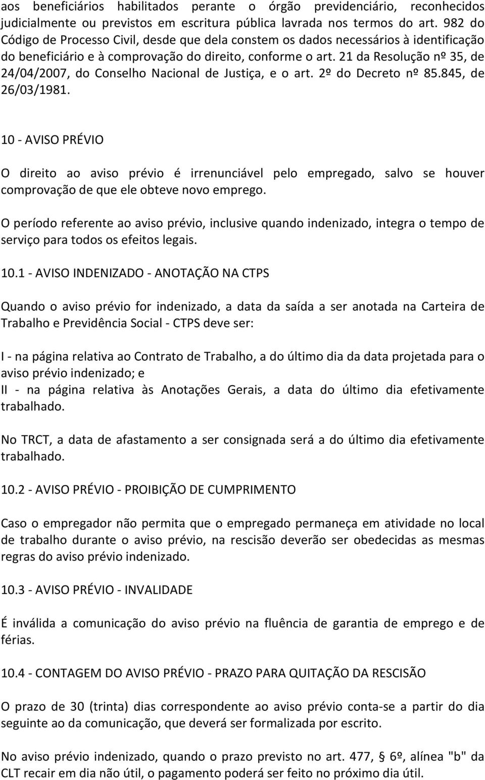 21 da Resolução nº 35, de 24/04/2007, do Conselho Nacional de Justiça, e o art. 2º do Decreto nº 85.845, de 26/03/1981.