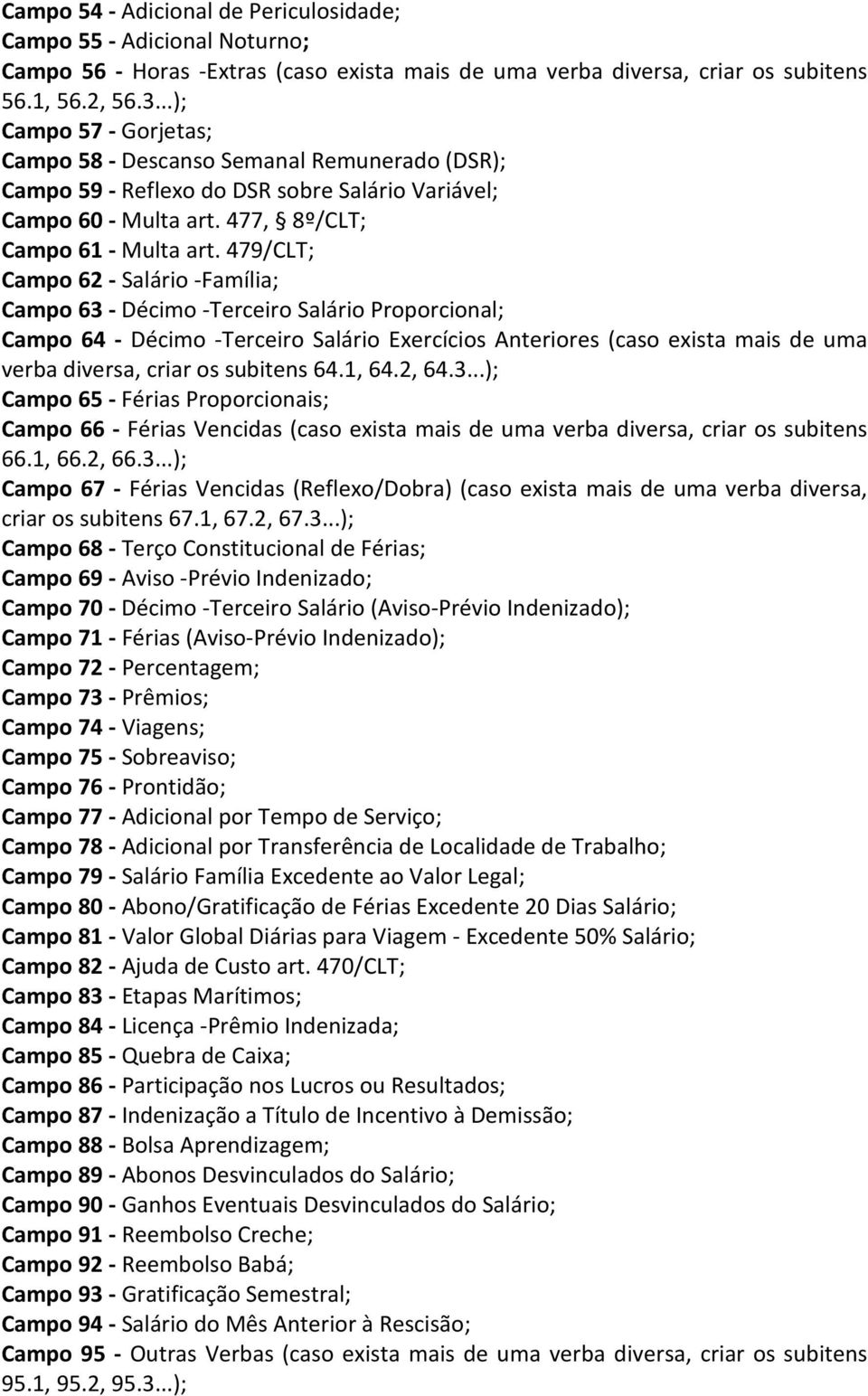 479/CLT; Campo 62 - Salário -Família; Campo 63 - Décimo -Terceiro Salário Proporcional; Campo 64 - Décimo -Terceiro Salário Exercícios Anteriores (caso exista mais de uma verba diversa, criar os