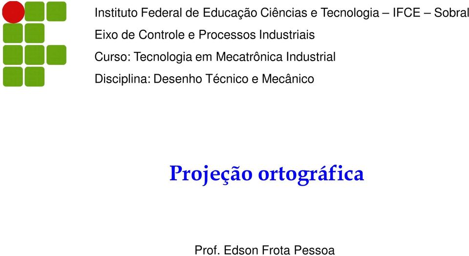 Tecnologia em Mecatrônica Industrial Disciplina: Desenho