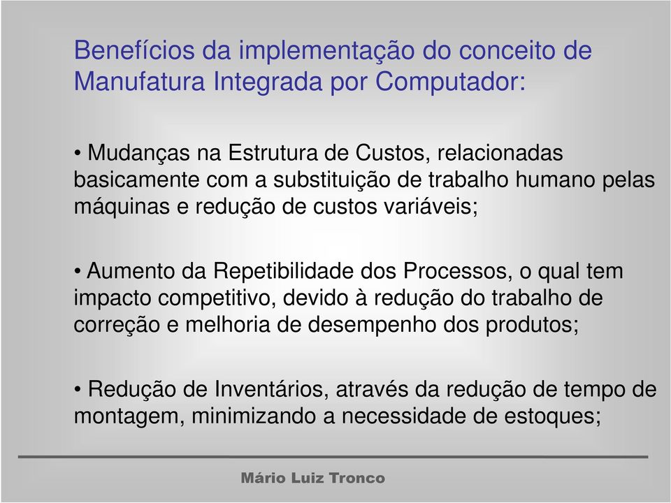 Repetibilidade dos Processos, o qual tem impacto competitivo, devido à redução do trabalho de correção e melhoria de