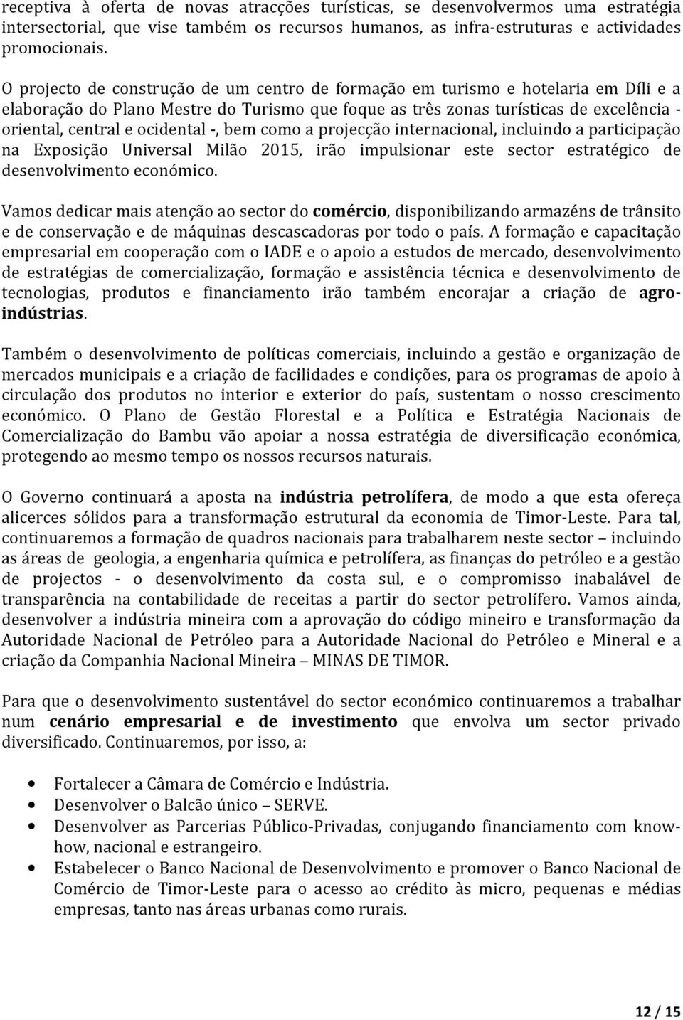 ocidental -, bem como a projecça o internacional, incluindo a participaça o na Exposiça o Universal Mila o 2015, irão impulsionar este sector estratégico de desenvolvimento económico.