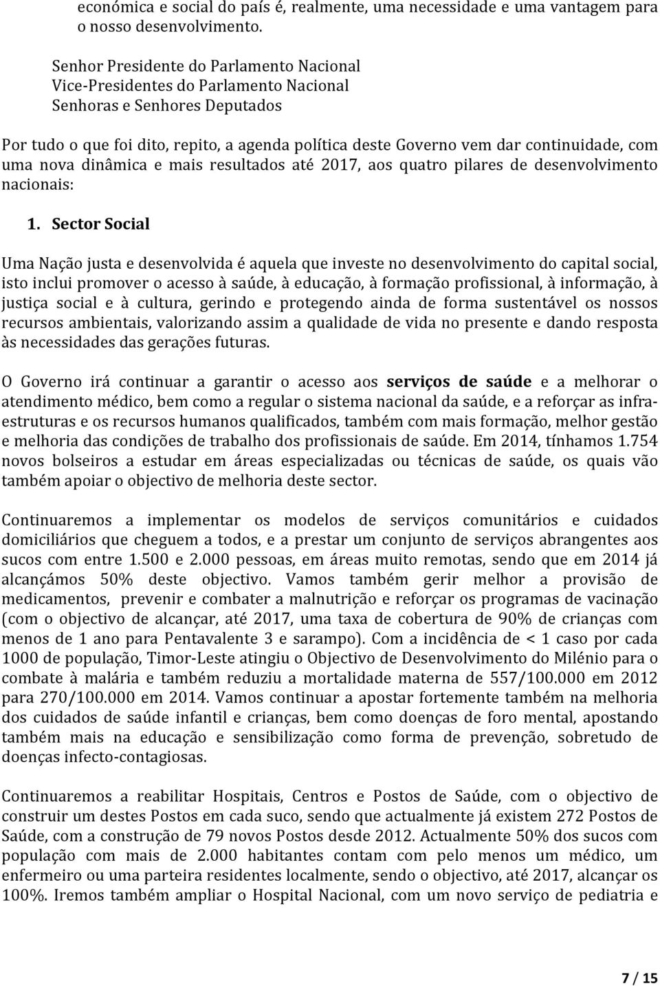 com uma nova dinâmica e mais resultados até 2017, aos quatro pilares de desenvolvimento nacionais: 1.