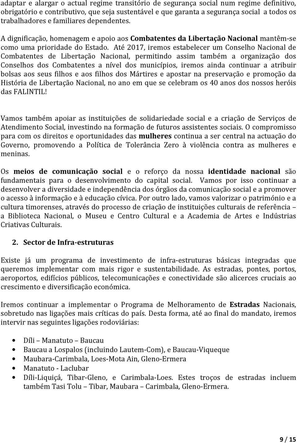 Até 2017, iremos estabelecer um Conselho Nacional de Combatentes de Libertação Nacional, permitindo assim também a organização dos Conselhos dos Combatentes a nível dos municípios, iremos ainda