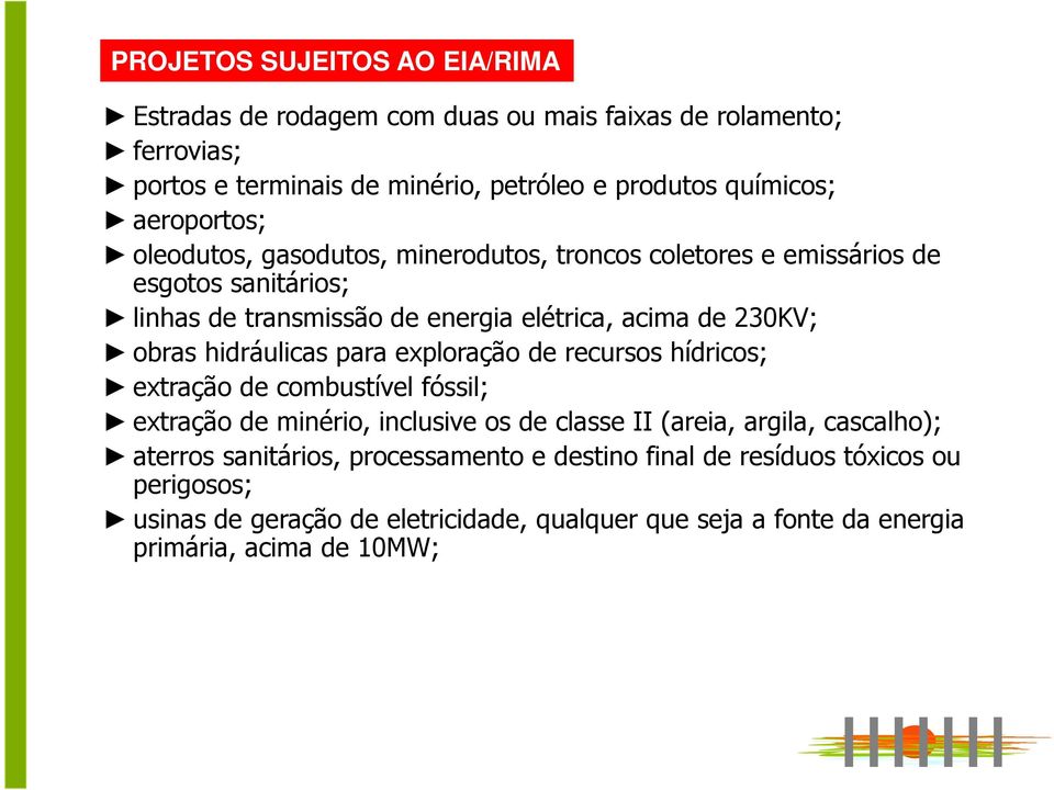 hidráulicas para exploração de recursos hídricos; extração de combustível fóssil; extração de minério, inclusive os de classe II (areia, argila, cascalho); aterros