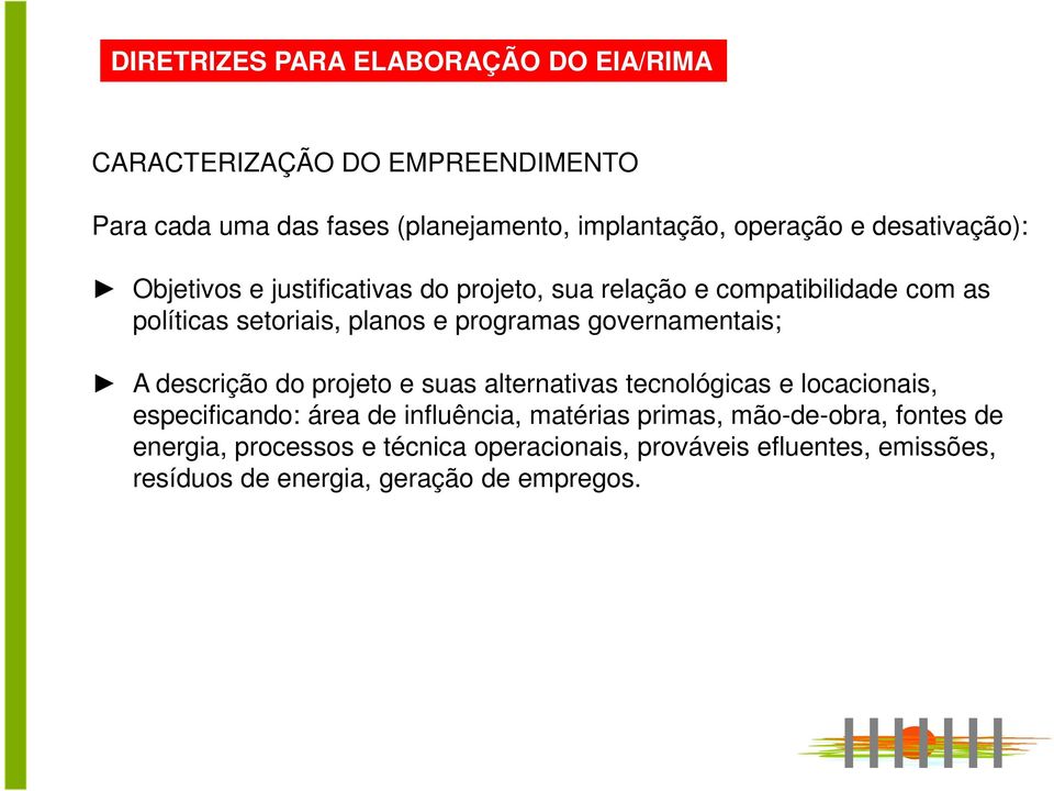 governamentais; A descrição do projeto e suas alternativas tecnológicas e locacionais, especificando: área de influência, matérias