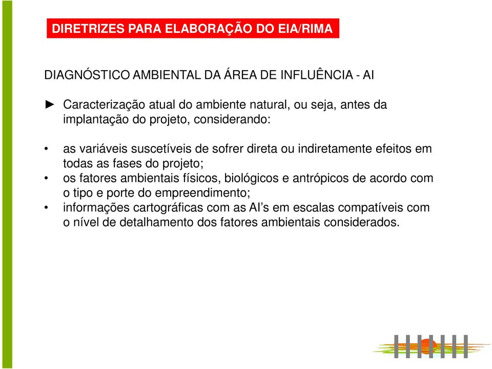 efeitos em todas as fases do projeto; os fatores ambientais físicos, biológicos e antrópicos de acordo com o tipo e porte do