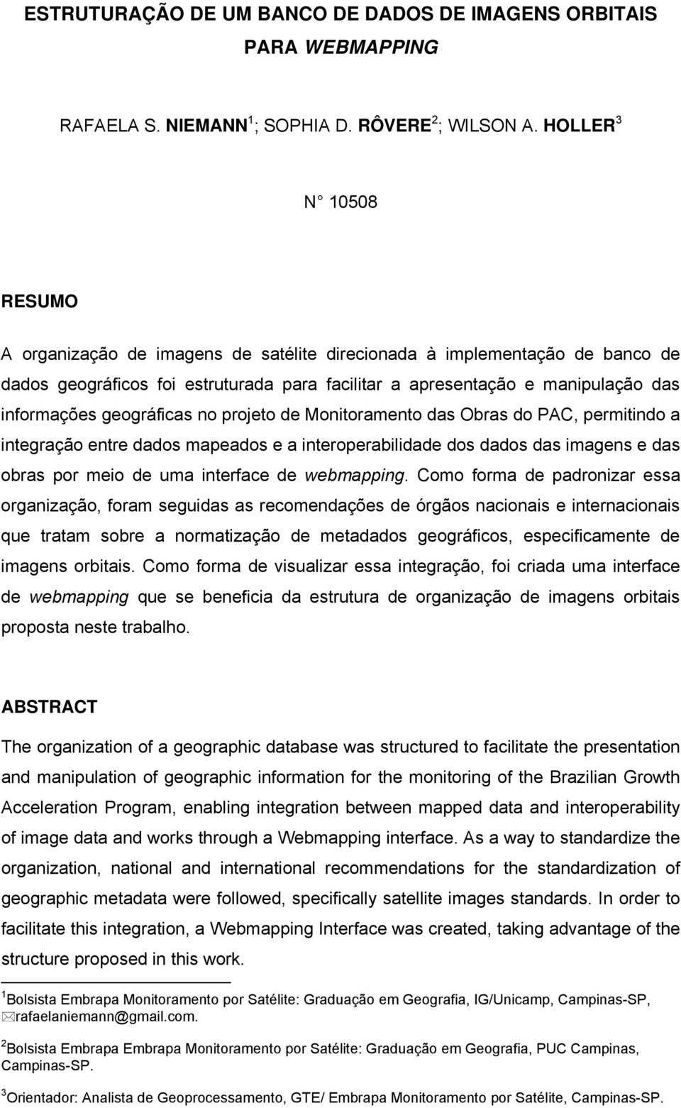 geográficas no projeto de Monitoramento das Obras do PAC, permitindo a integração entre dados mapeados e a interoperabilidade dos dados das imagens e das obras por meio de uma interface de webmapping.