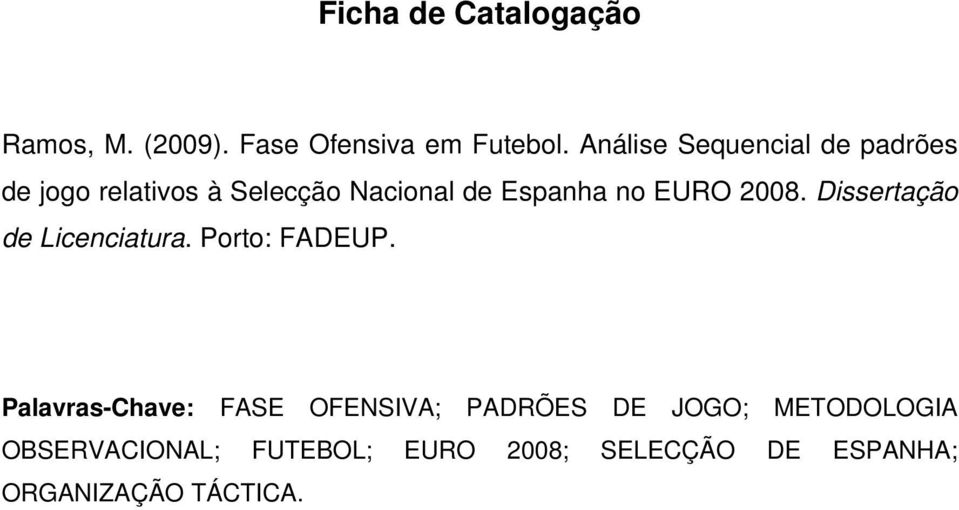 EURO 2008. Dissertação de Licenciatura. Porto: FADEUP.