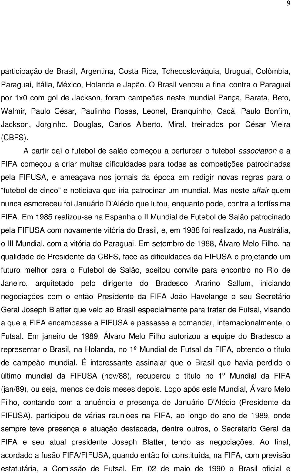 Jackson, Jorginho, Douglas, Carlos Alberto, Miral, treinados por César Vieira (CBFS).