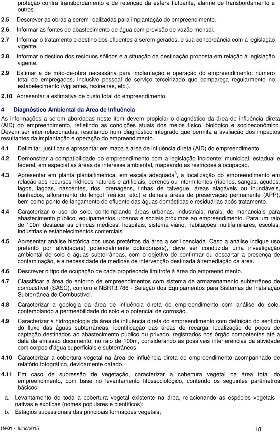 8 Informar o destino dos resíduos sólidos e a situação da destinação proposta em relação à legislação vigente. 2.