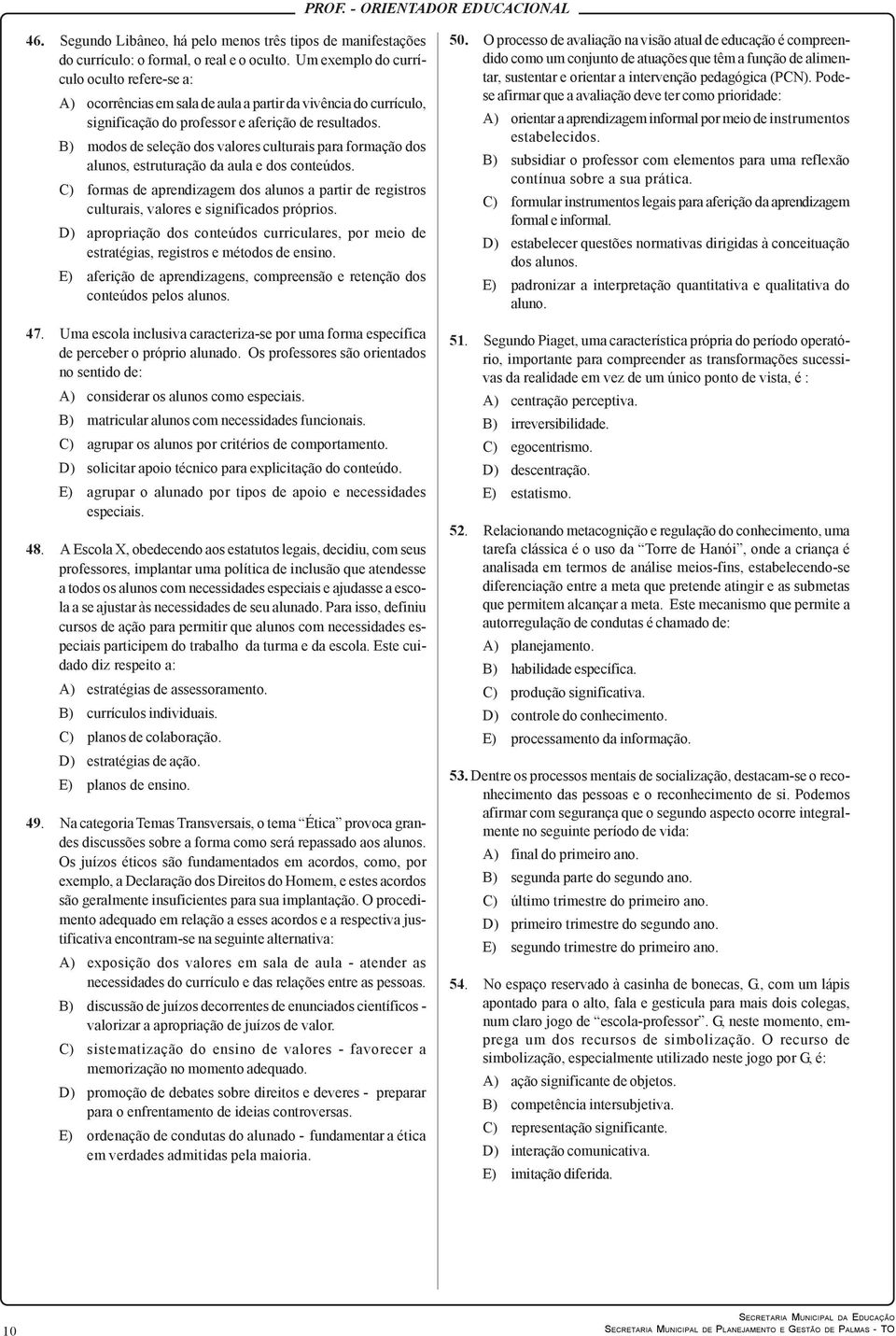 B) modos de seleção dos valores culturais para formação dos alunos, estruturação da aula e dos conteúdos.