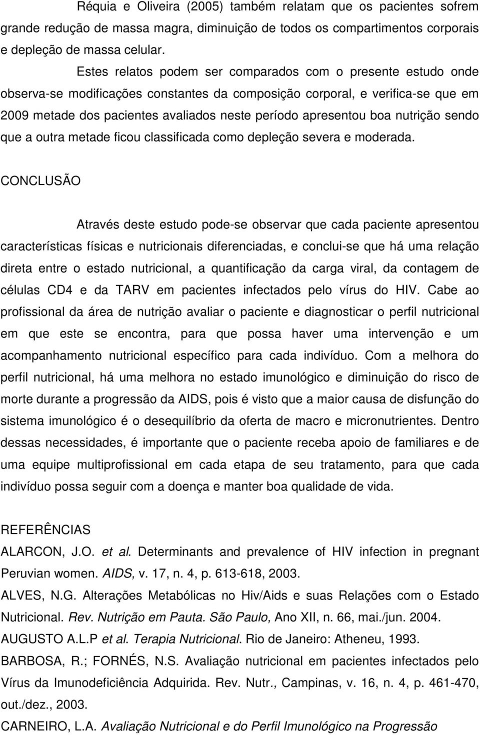 apresentou boa nutrição sendo que a outra metade ficou classificada como depleção severa e moderada.