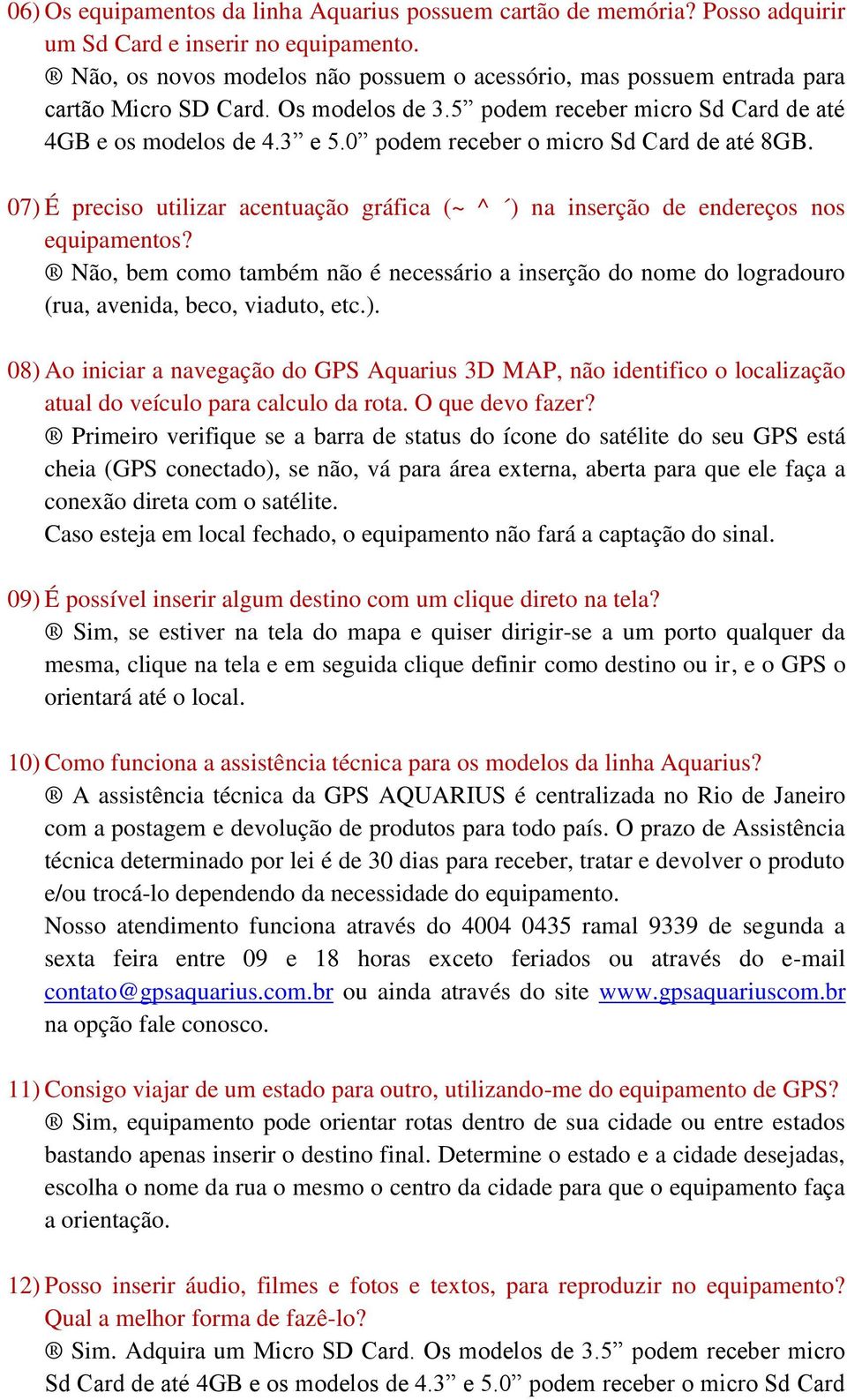 0 podem receber o micro Sd Card de até 8GB. 07) É preciso utilizar acentuação gráfica (~ ^ ) na inserção de endereços nos equipamentos?