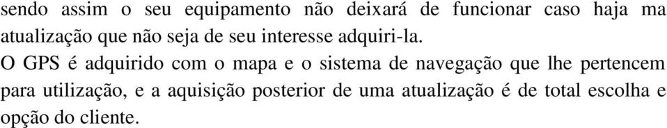 O GPS é adquirido com o mapa e o sistema de navegação que lhe pertencem