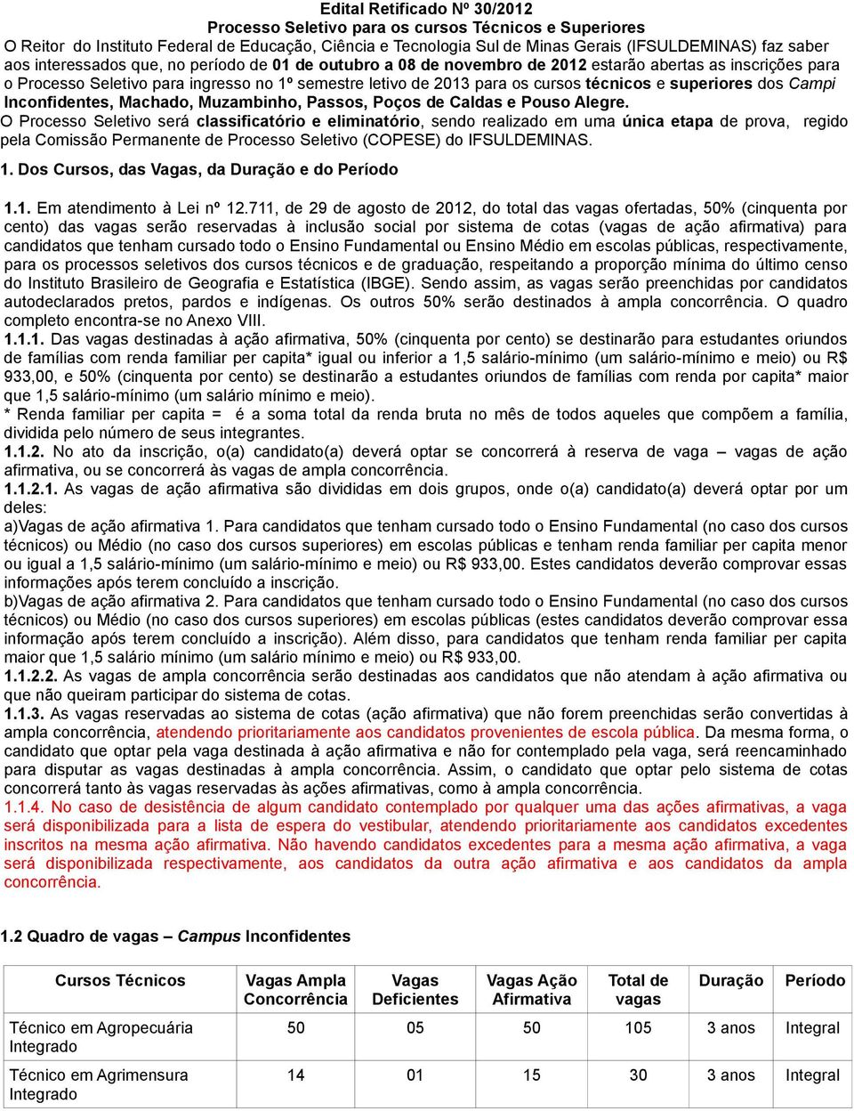 superiores dos Campi Inconfidentes, Machado, Muzambinho, Passos, Poços de Caldas e Pouso Alegre.