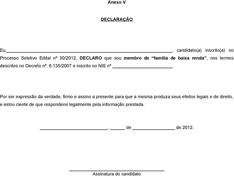 Por ser expressão da verdade, firmo e assino a presente para que a mesma produza seus efeitos legais e de