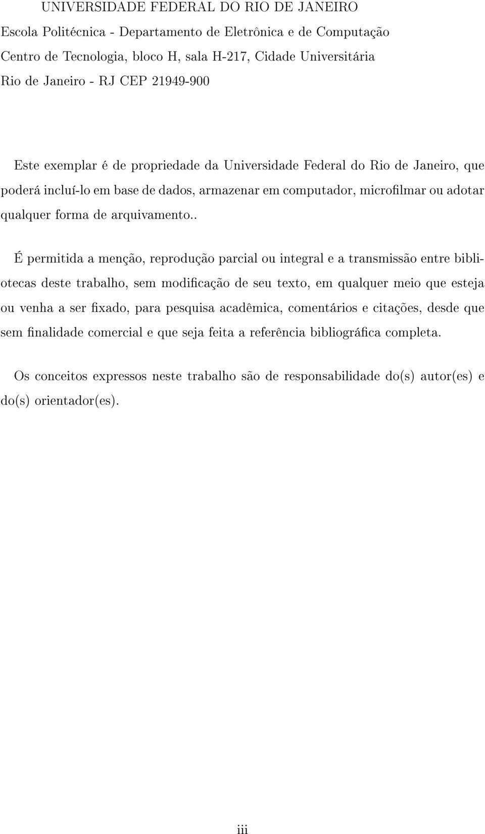 . É permitida a menção, reprodução parcial ou integral e a transmissão entre bibliotecas deste trabalho, sem modicação de seu texto, em qualquer meio que esteja ou venha a ser xado, para pesquisa