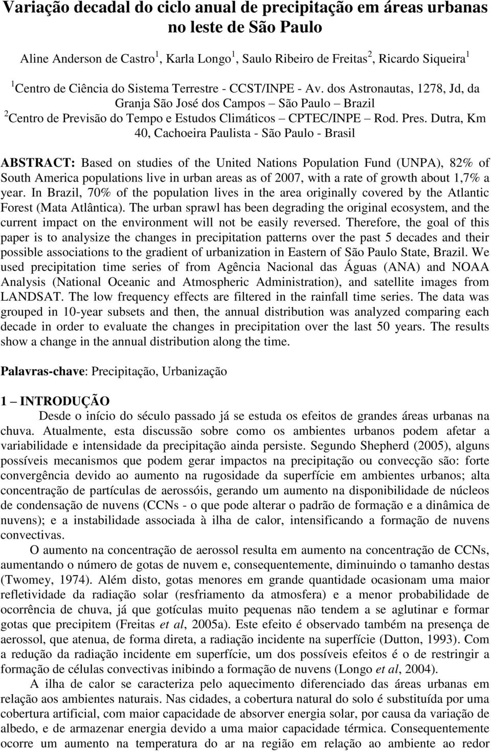 Dutra, Km 4, Cachoeira Paulista - São Paulo - Brasil ABSTRACT: Based on studies of the United Nations Population Fund (UN PA), 82% of South America populations live in urban areas as of 7, with a