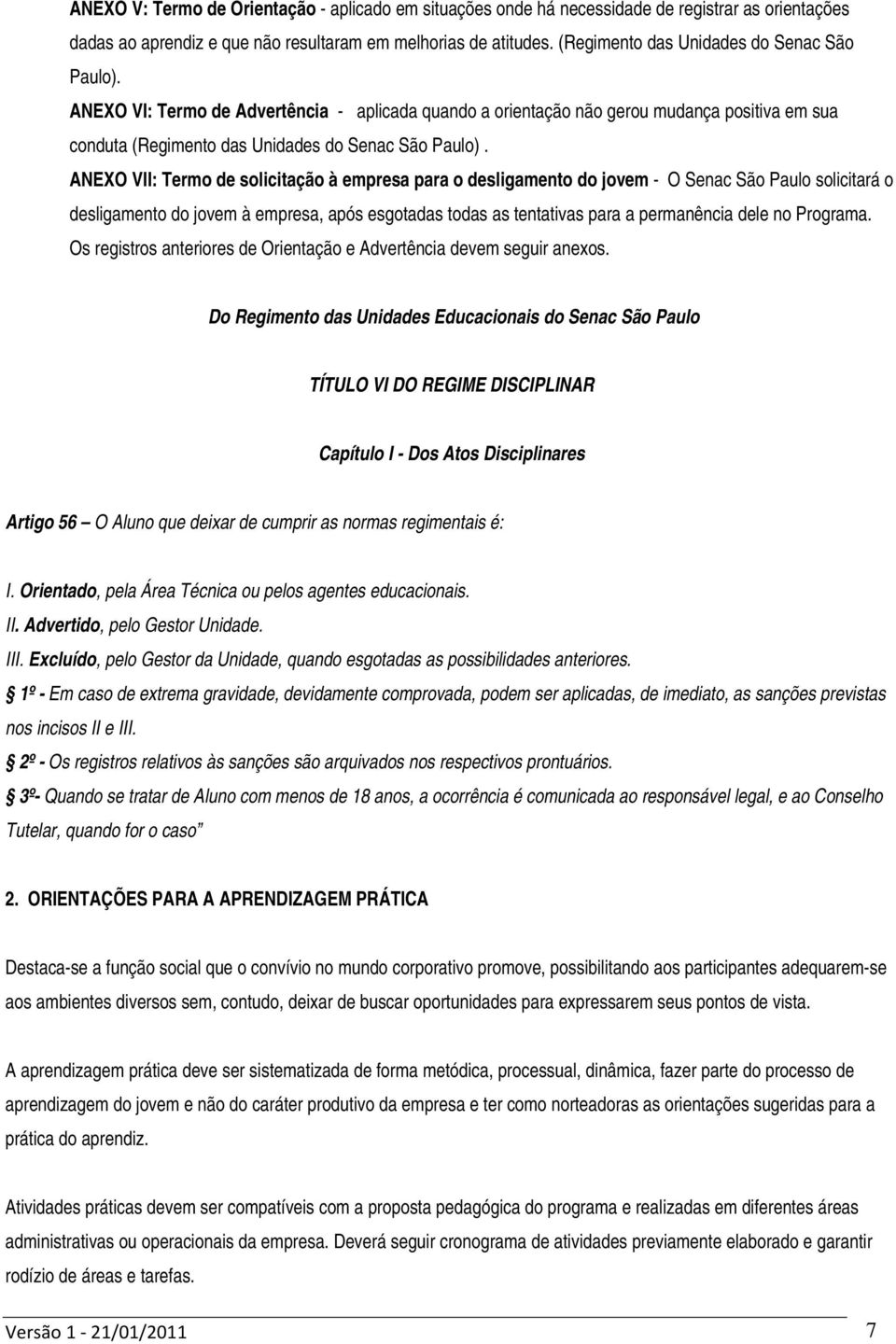 ANEXO VII: Termo de solicitação à empresa para o desligamento do jovem - O Senac São Paulo solicitará o desligamento do jovem à empresa, após esgotadas todas as tentativas para a permanência dele no