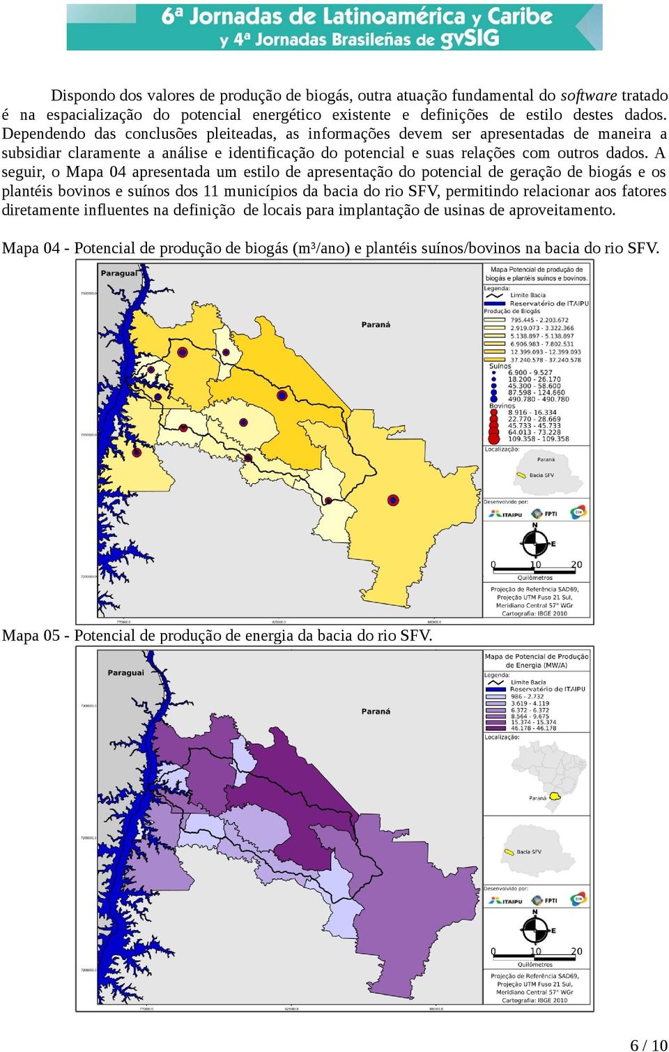 A seguir, o Mapa 04 apresentada um estilo de apresentação do potencial de geração de biogás e os plantéis bovinos e suínos dos 11 municípios da bacia do rio SFV, permitindo relacionar aos fatores