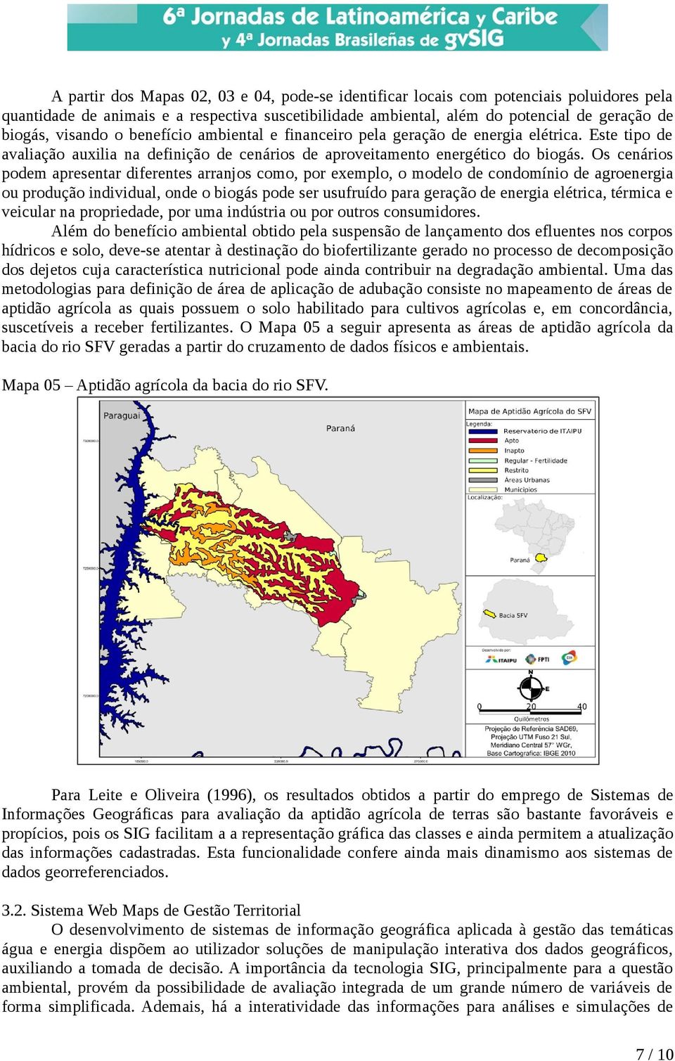 Os cenários podem apresentar diferentes arranjos como, por exemplo, o modelo de condomínio de agroenergia ou produção individual, onde o biogás pode ser usufruído para geração de energia elétrica,