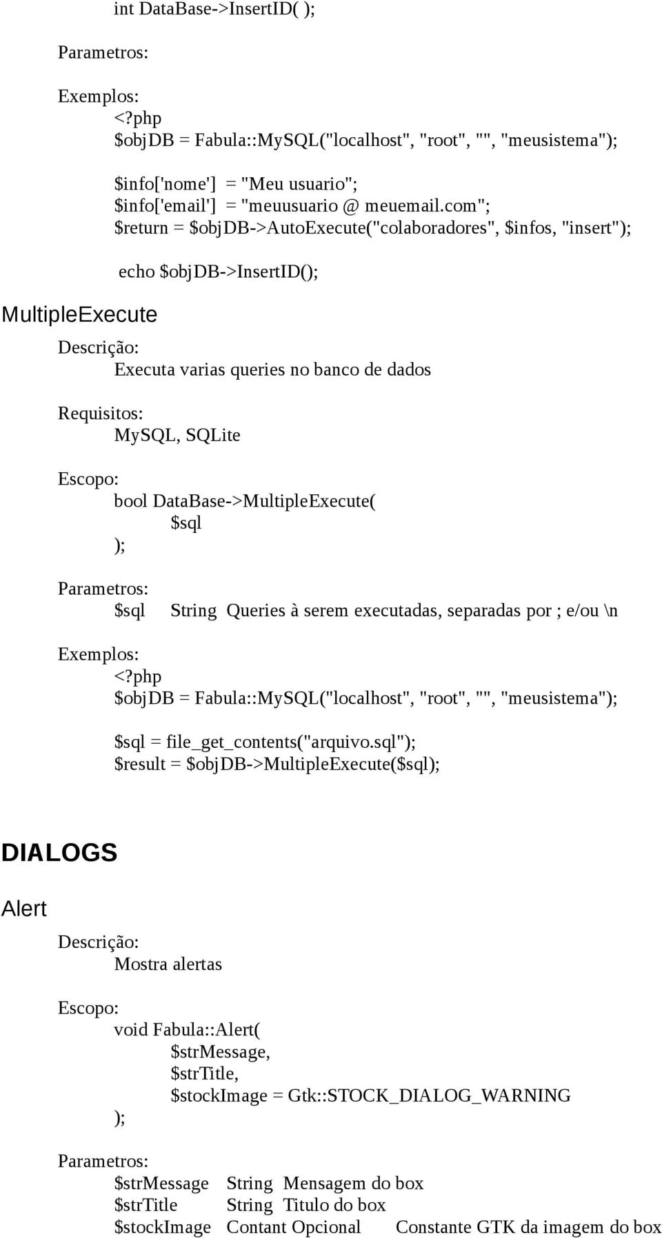 $sql String Queries à serem executadas, separadas por ; e/ou \n $objdb = Fabula::MySQL("localhost", "root", "", "meusistema" $sql = file_get_contents("arquivo.