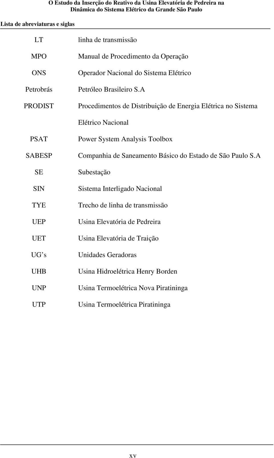 A Procedimentos de Distribuição de Energia Elétrica no Sistema Elétrico Nacional PSAT SABESP SE SIN TYE UEP UET UG s UHB UNP UTP Power System Analysis Toolbox Companhia de