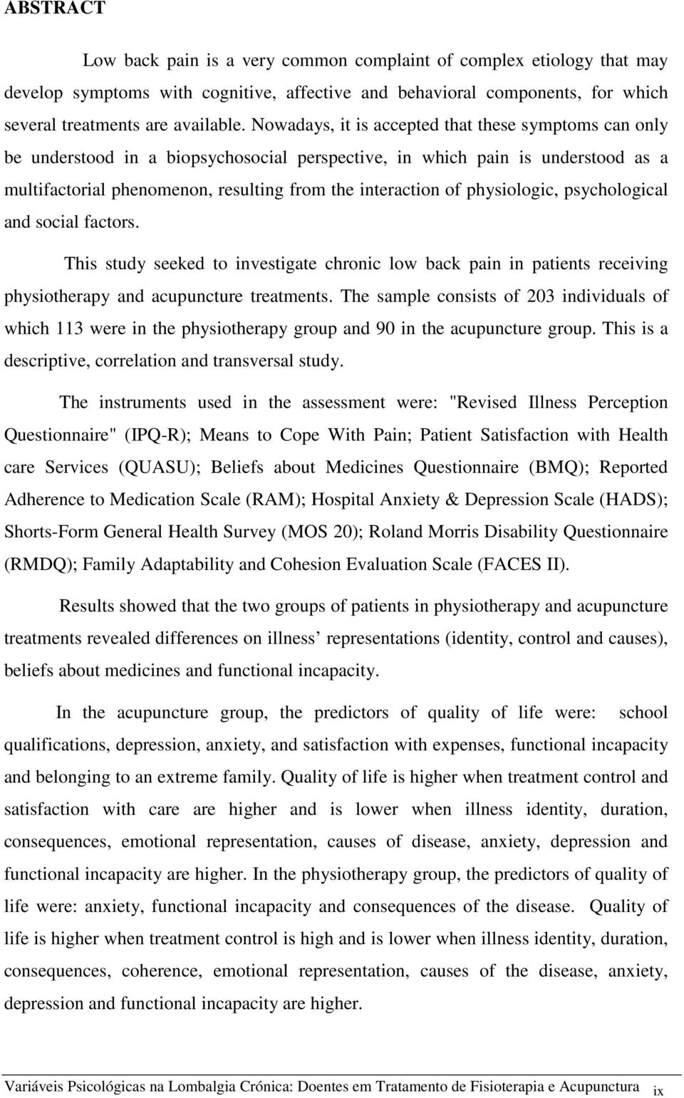 physiologic, psychological and social factors. This study seeked to investigate chronic low back pain in patients receiving physiotherapy and acupuncture treatments.