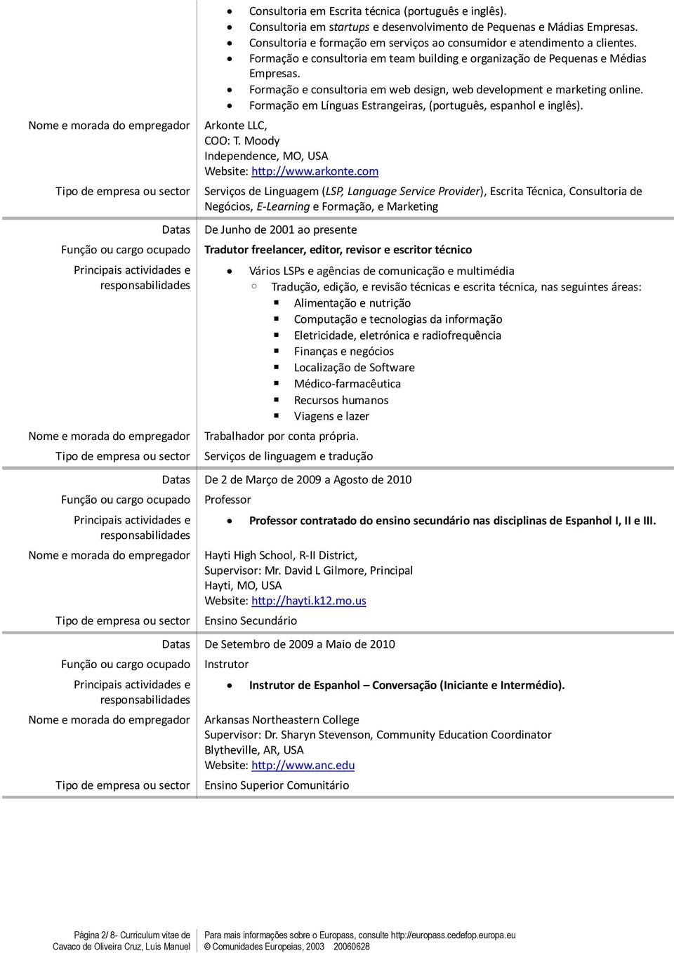 Formação e consultoria em web design, web development e marketing online. Formação em Línguas Estrangeiras, (português, espanhol e inglês). Arkonte LLC, COO: T.