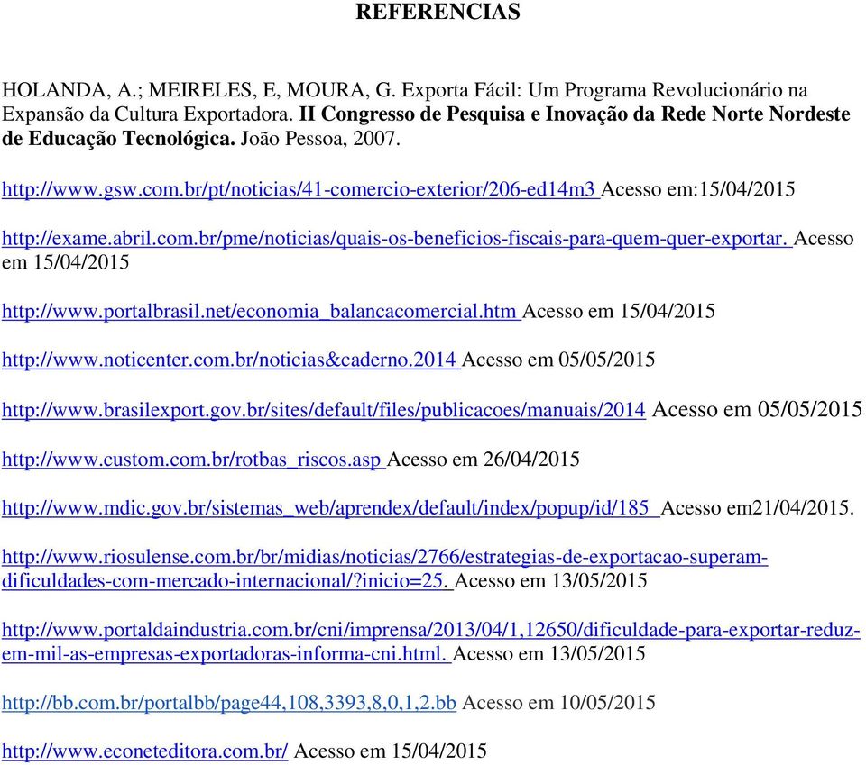 br/pt/noticias/41-comercio-exterior/206-ed14m3 Acesso em:15/04/2015 http://exame.abril.com.br/pme/noticias/quais-os-beneficios-fiscais-para-quem-quer-exportar. Acesso em 15/04/2015 http://www.