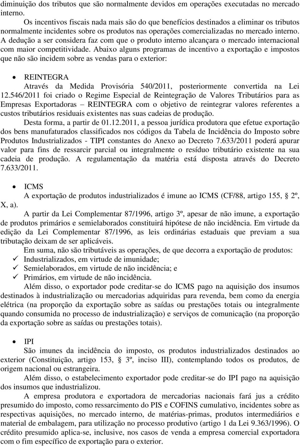 A dedução a ser considera faz com que o produto interno alcançara o mercado internacional com maior competitividade.