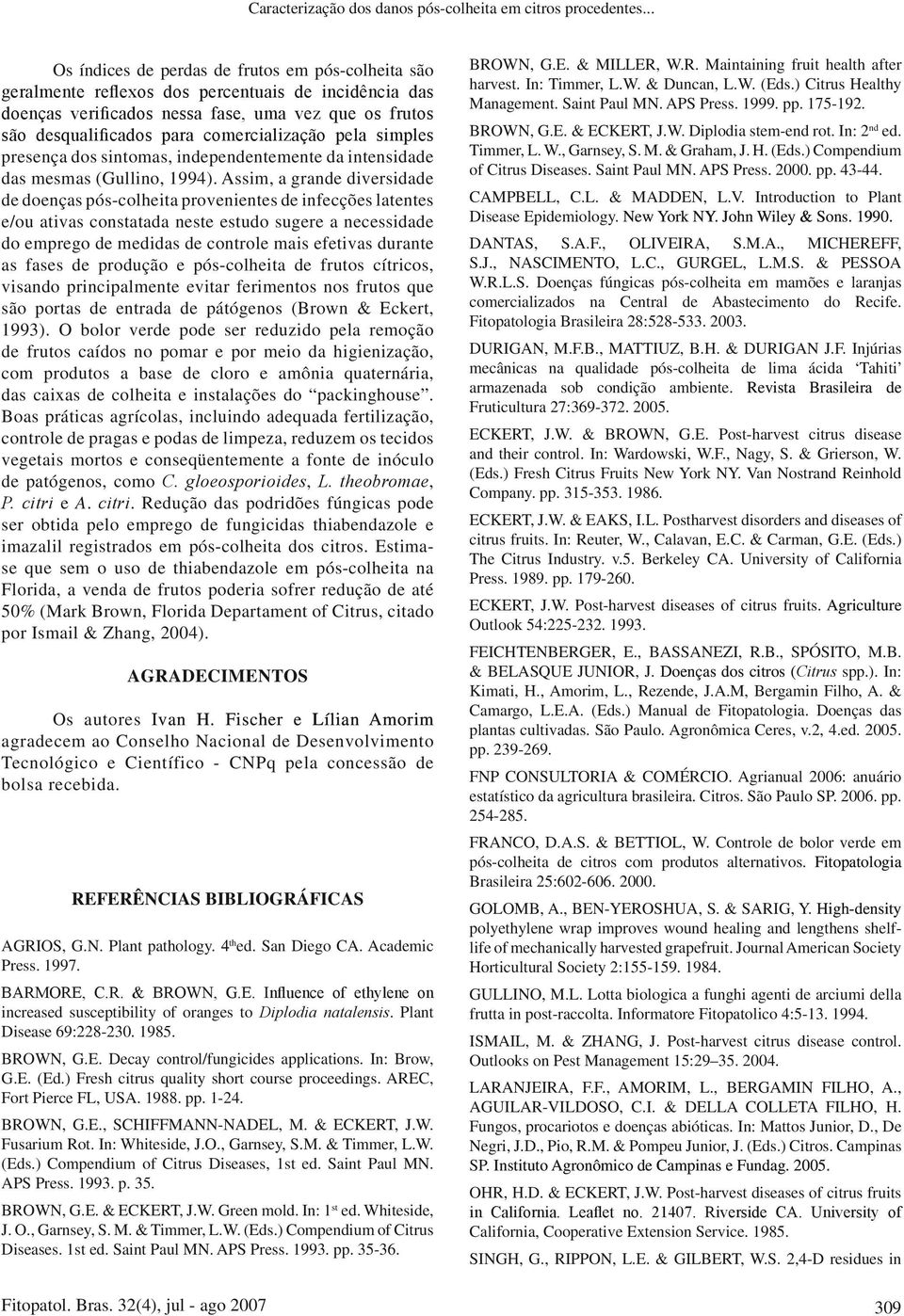 comercialização pela simples presença dos sintomas, independentemente da intensidade das mesmas (Gullino, 994).