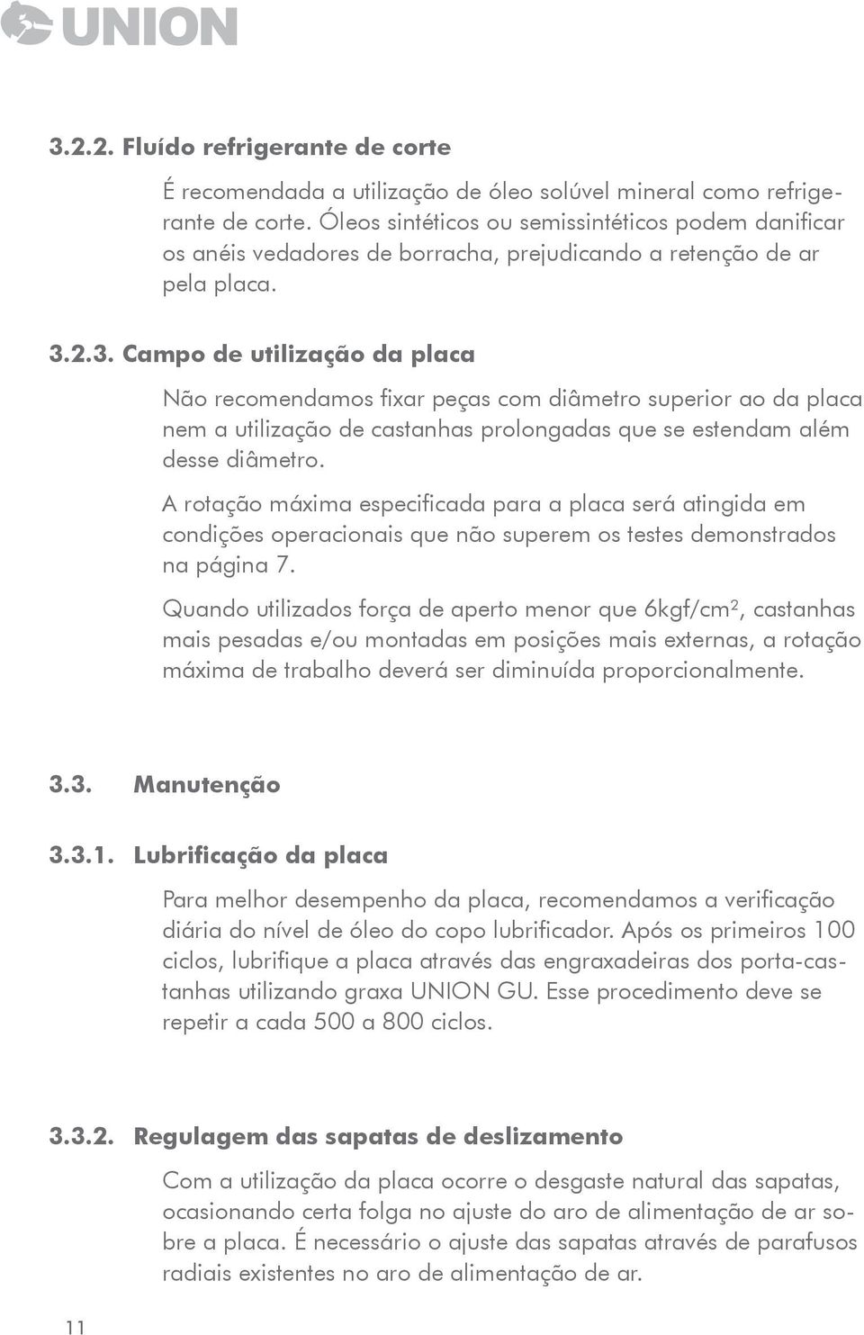 2.3. Campo de utilização da placa Não recomendamos fixar peças com diâmetro superior ao da placa nem a utilização de castanhas prolongadas que se estendam além desse diâmetro.