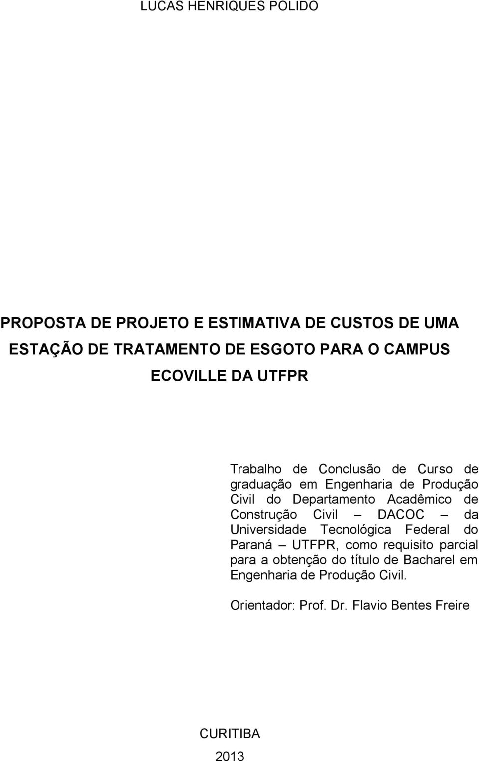 Acadêmico de Construção Civil DACOC da Universidade Tecnológica Federal do Paraná UTFPR, como requisito parcial para