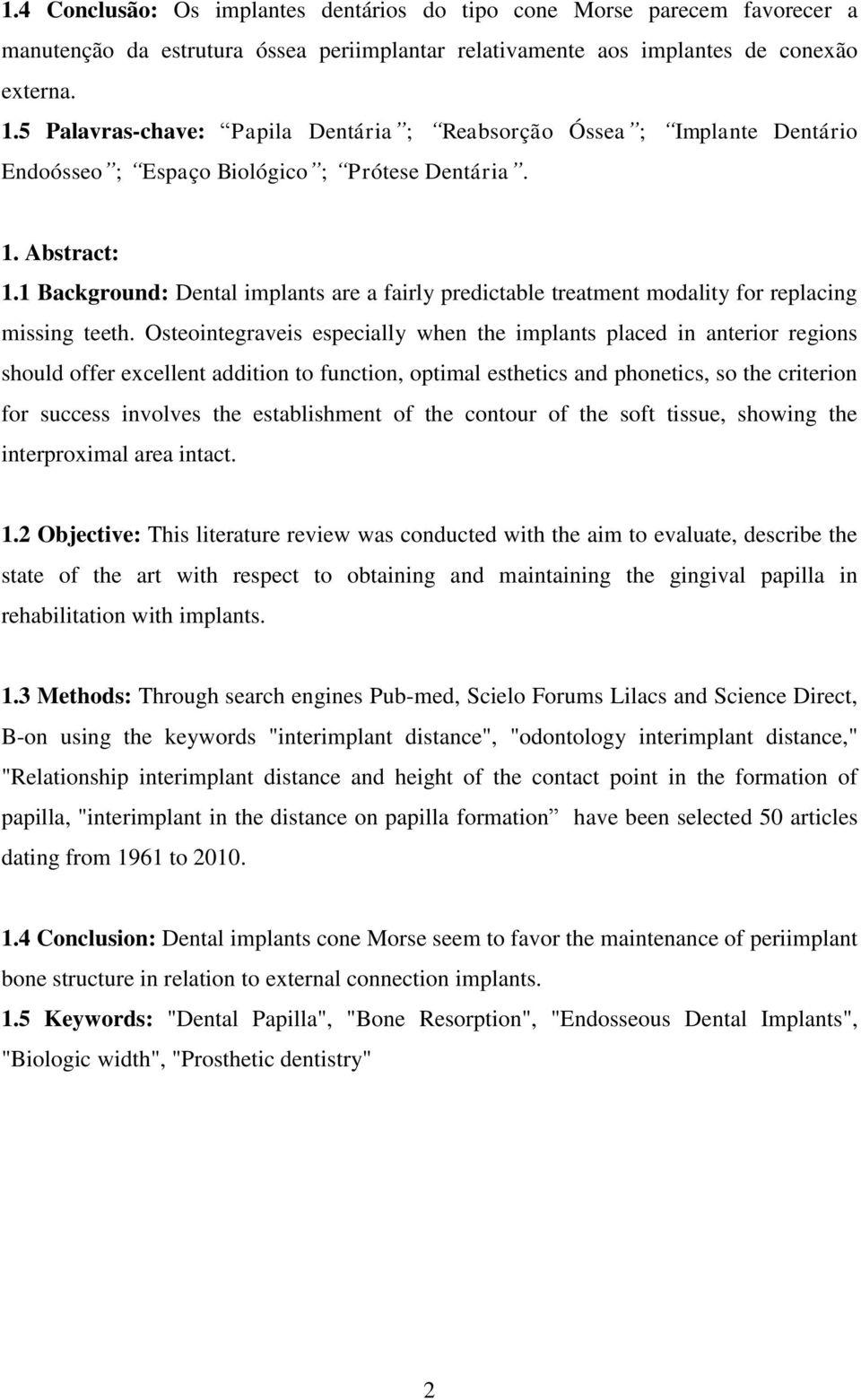 1 Background: Dental implants are a fairly predictable treatment modality for replacing missing teeth.