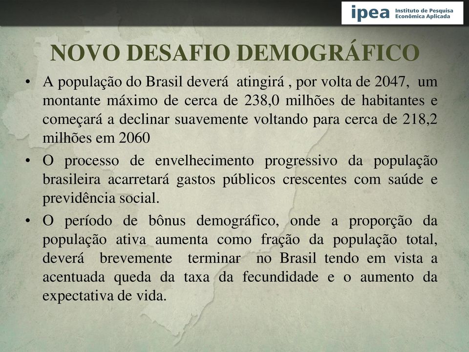 acarretará gastos públicos crescentes com saúde e previdência social.