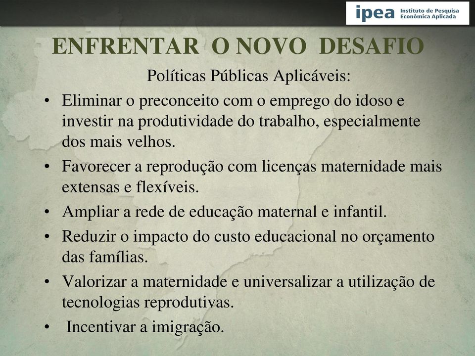 Favorecer a reprodução com licenças maternidade mais extensas e flexíveis.