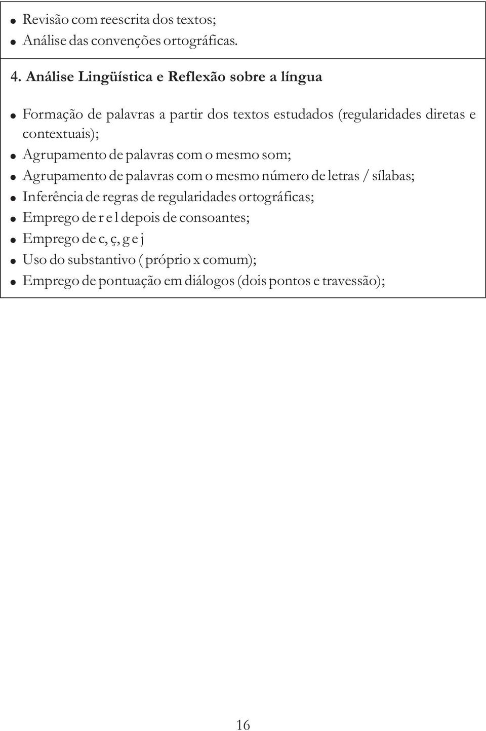 contextuais); Agrupamento de palavras com o mesmo som; Agrupamento de palavras com o mesmo número de letras / sílabas; Inferência de