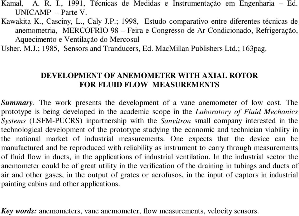 M.J.; 1985, Sensors and Tranducers, Ed. MacMillan Publishers Ltd.; 163pag. DEVELOPMENT OF ANEMOMETER WITH AXIAL ROTOR FOR FLUID FLOW MEASUREMENTS Summary.