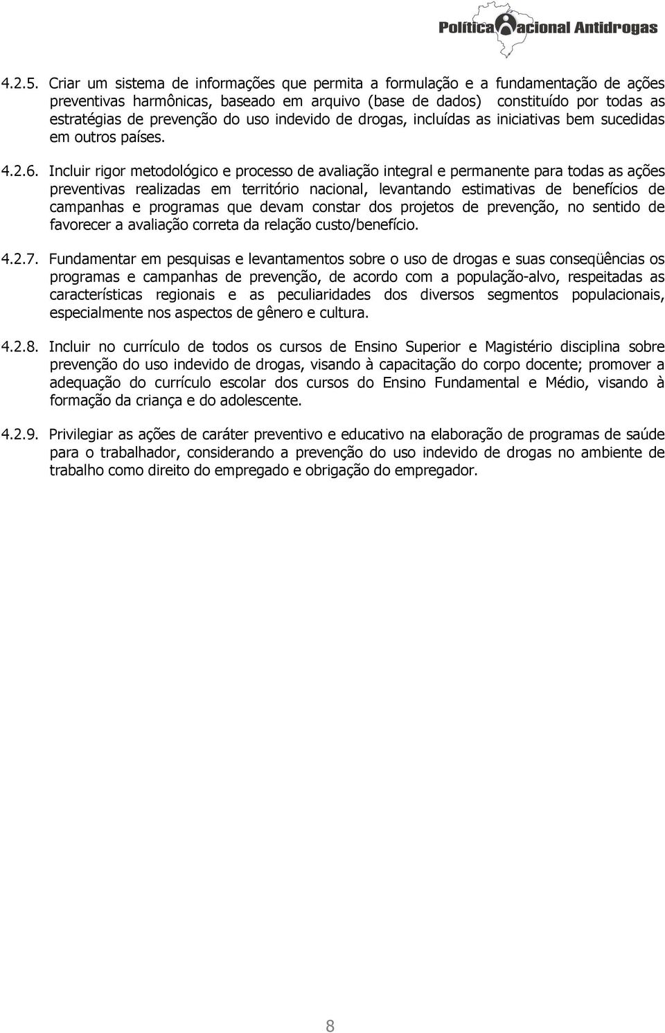 indevido de drogas, incluídas as iniciativas bem sucedidas em outros países. 4.2.6.