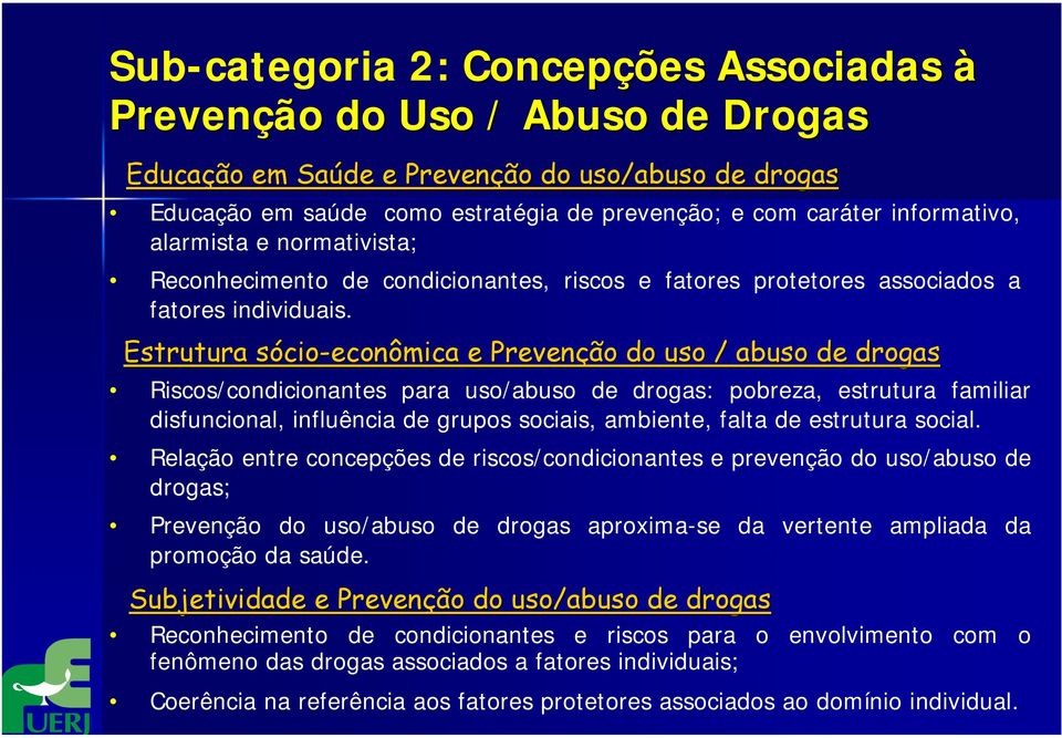 Estrutura sócio-econômica e Prevenção do uso / abuso de drogas Riscos/condicionantes para uso/abuso de drogas: pobreza, estrutura familiar disfuncional, influência de grupos sociais, ambiente, falta