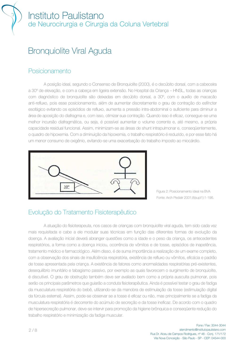 aumentar discretamente o grau de contração do esfíncter esofágico evitando os episódios de refluxo, aumenta a pressão intra-abdominal o suficiente para diminuir a área de aposição do diafragma e, com