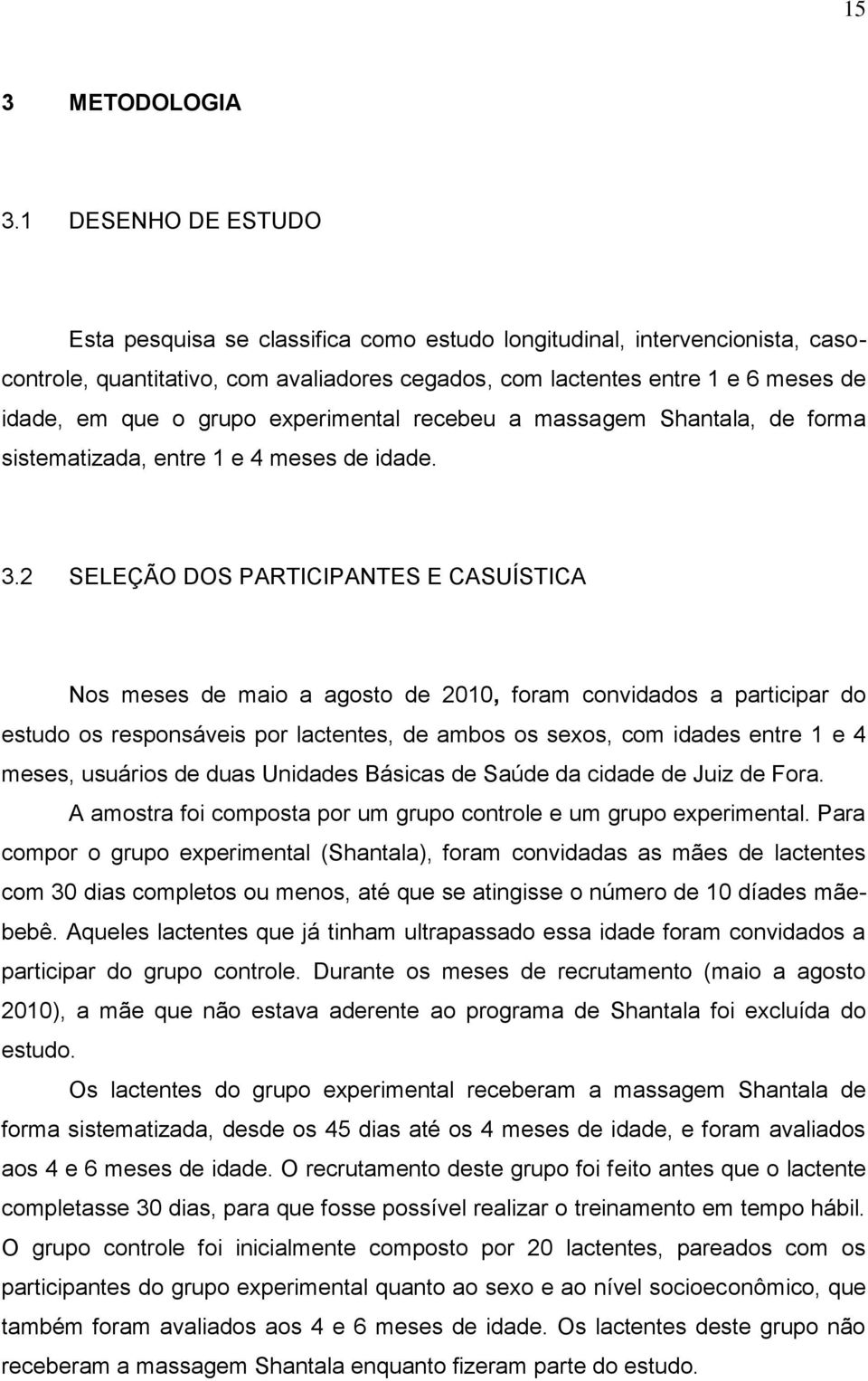 grupo experimental recebeu a massagem Shantala, de forma sistematizada, entre 1 e 4 meses de idade. 3.