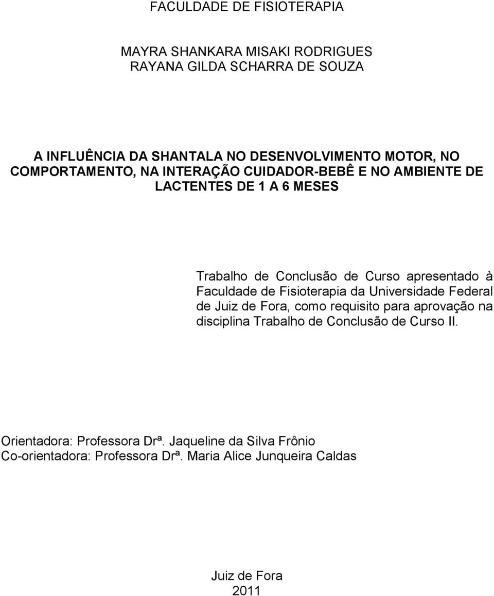 à Faculdade de Fisioterapia da Universidade Federal de Juiz de Fora, como requisito para aprovação na disciplina Trabalho de Conclusão de