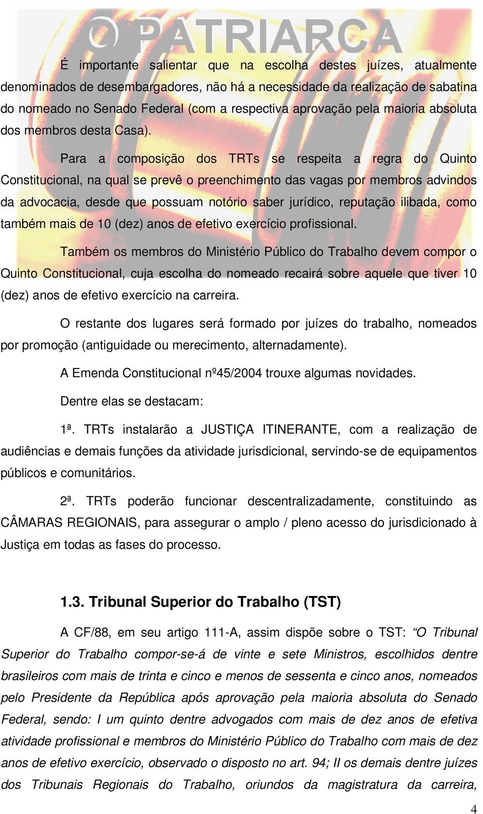 Para a composição dos TRTs se respeita a regra do Quinto Constitucional, na qual se prevê o preenchimento das vagas por membros advindos da advocacia, desde que possuam notório saber jurídico,