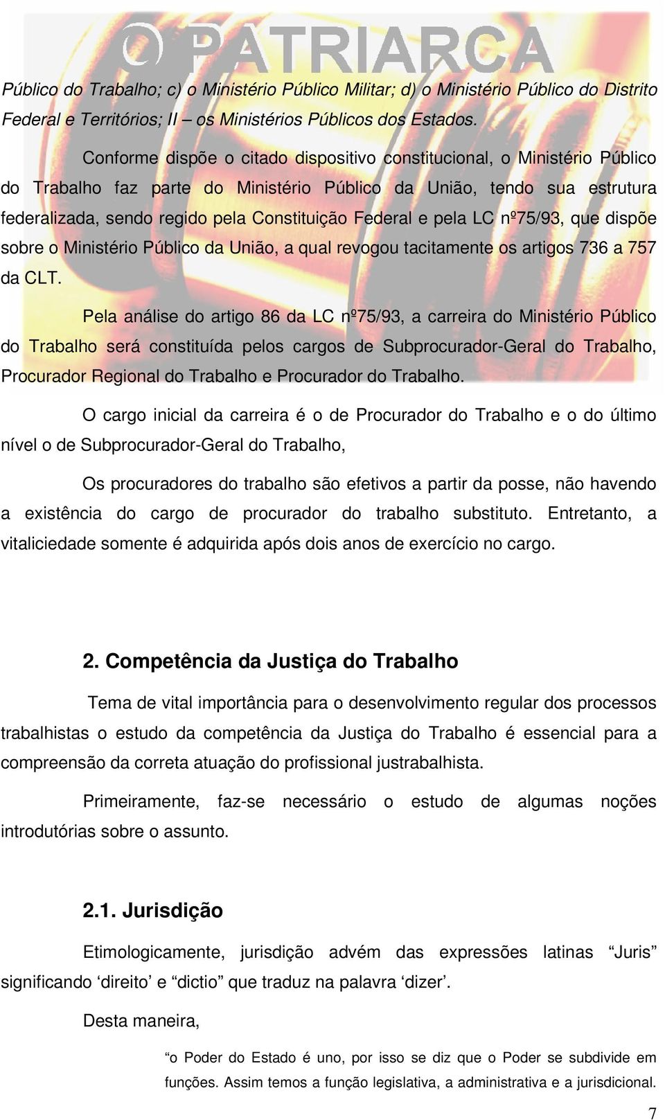 Federal e pela LC nº75/93, que dispõe sobre o Ministério Público da União, a qual revogou tacitamente os artigos 736 a 757 da CLT.