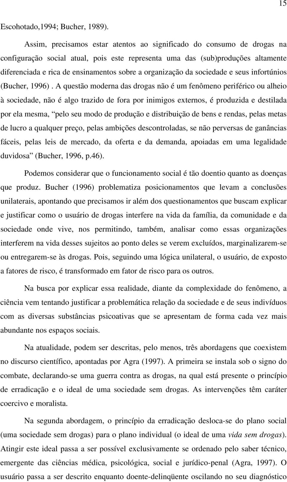organização da sociedade e seus infortúnios (Bucher, 1996).