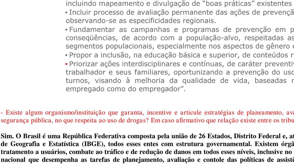 na educação básica e superior, de conteúdos re Priorizar ações interdisciplinares e contínuas, de caráter preventiv trabalhador e seus familiares, oportunizando a prevenção do uso turnos, visando à