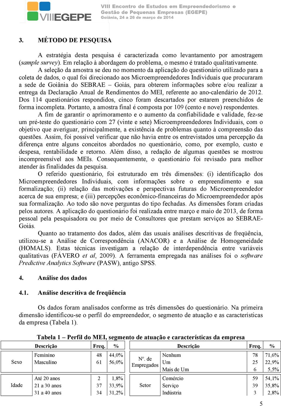SEBRAE Goiás, para obterem informações sobre e/ou realizar a entrega da Declaração Anual de Rendimentos do MEI, referente ao ano-calendário de 2012.